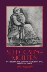 Suffocating Mothers: Fantasies of Maternal Origin in Shakespeare's Plays, Hamlet