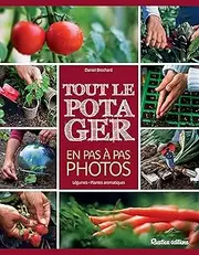 Tout le potager en pas à pas photos : Légumes, plantes aromatiques