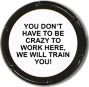 Don't Have2b Crazy 2 Work Here We Will Train U Sound Button Desk Office Gag Gift