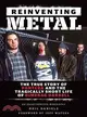 Reinventing Metal ─ The True Story of Pantera and the Tragically Short Life of Dimebag Darrell: An Unauthorized Biography