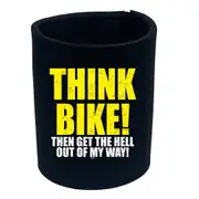 Think Bike Then Get The Hell Out Of My Way - Funny Novelty Stubby Holder