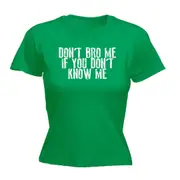 Dont Bro Me If You Dont Know Me - Funny Novelty Womens T-Shirt T Shirt Tshirt