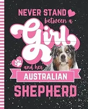 Never Stand Between A Girl And Her Australian Shepherd: Composition Notebook / 7.5 x 9.25 inch / 200 Pages (100 sheets) / Wide Ruled Paper For Writing ... - Doodles - Homeschool / Tricolor Dog Quote
