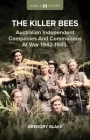 The Killer Bees: Australian Independent Companies and Commandos at War, 1942-194