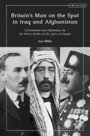 Britains Man on the Spot in Iraq and Afghanistan: Government and Diplomacy by Si
