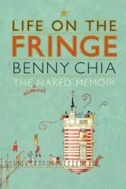 Life on the Fringe : The Almost Naked Memoir, Paperback by Chia, Benny, Brand...