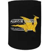 Alcohol Stubby Holder - Always Be Yourself Dragon - Funny Novelty Birthday Gift Joke Beer Can Bottle