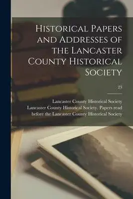 Historical Papers and Addresses of the Lancaster County Historical Society; 23