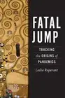 Fatal Jump: Tracking the Origins of Pandemics by Leslie Reperant Hardcover Book