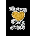 THIS IS MY CHEESY JOURNAL: JOURNAL COMPOSITION LOGBOOK AND LINED NOTEBOOK FUNNY GAG GIFT FOR CHEESE LOVERS AND CHESSE MAKERS