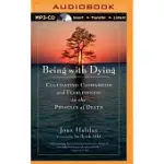 BEING WITH DYING: CULTIVATING COMPASSION AND FEARLESSNESS IN THE PRESENCE OF DEATH