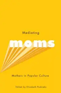 在飛比找博客來優惠-Mediating Moms: Mothers in Pop