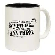 If You Dont Stand Up For Something Youll Fall For Anything Mug Cup