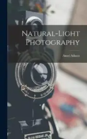 Natural-light Photography by Ansel 1902-1984 Adams [Hardback]