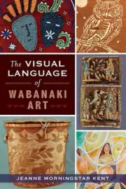 The Visual Language of Wabanaki Art by Jeanne Morningstar Kent (English) Paperba