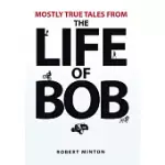 MOSTLY TRUE TALES FROM THE LIFE OF BOB