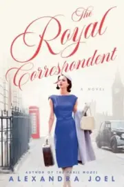The Royal Correspondent: A Novel by in New