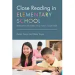 CLOSE READING IN ELEMENTARY SCHOOL: BRINGING READERS AND TEXTS TOGETHER