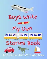 Boys Write My Own Stories Book: Be Creative And Write and Draw. Boys Aged 4-9. Illustrated Fun Fill in Book.