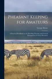 Horn - Pheasant Keeping for Amateurs a Practical Handbook on the Bree - M555z
