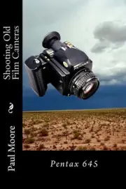 Shooting Old Film Cameras: Pentax 645 by Paul B. Moore (English) Paperback Book