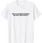 Ghetto is nothing but creativity quote T shirt