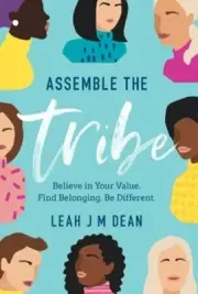 Assemble the Tribe: Believe in Your Value. Find Belonging. Be Different. by Dean