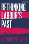 Rethinking Labour's Past by Nathan Yeowell