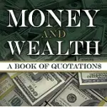 MONEY AND WEALTH: A BOOK OF QUOTATIONS