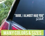 Dude I almost had you Fast and Furious Car Truck Import Vinyl Decal Sticker