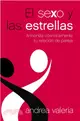 El sexo y las estrellas/ Sex and the Stars: Armoniza Cosmicamente Tu Relacion De Pareja/ Harmonize your Sex Life