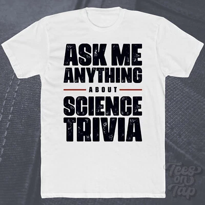 ASK ME ANYTHING ABOUT SCIENCE TRIVIA T-SHIRT knowledge fun quiz education player