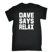 Dave Says Relax - Mens Funny Novelty T-Shirt Tshirts BLACK T Shirt