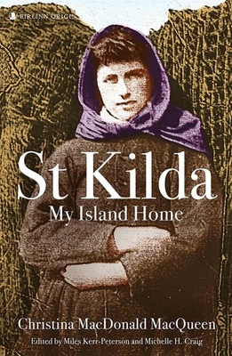 St Kilda: My Island Home: Christina MacDonald MacQueen by Miles Kerr-Peterson Pa