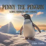 Penny the Penguin: Learns Kindness and Courage by Kelsee Fischer Paperback Book