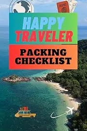 Happy Traveler Packing Checklist: Handy notebook for planning all trips, 120 pages, Ideal for all business and pleasure uses