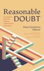 Reasonable Doubt: Learning to Dwell in Biblical Ambivalence and Paradox by Hanz