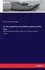On the apostolical and infallible authority of the Pope.9783742840820 New<|