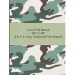 ARMY FIELD MANUAL FM 22-100: THE U.S. ARMY LEADERSHIP FIELD MANUAL