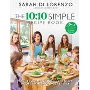 The 10:10 Simple Recipe Book by Sarah Di Lorenzo