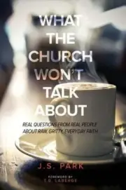 What The Church Won't Talk About (Revised and Updated): Real Questions From Re..