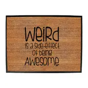 Weird Is A Side Effect Of Being - Funny Novelty Doormat Man Cave Floor mat