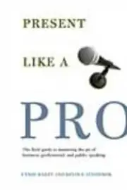 Present Like a Pro: The Field Guide to Mastering the Art of Business,