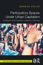 Participatory Spaces Under Urban Capitalism: Contesting the Boundaries of