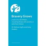 BRAVERY GROWS: A STORY FOR ALL CHILDREN, INCLUDING THOSE WITH ANXIETY OR SELECTIVE MUTISM