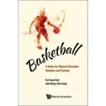 BASKETBALL: A GUIDE FOR PHYSICAL EDUCATION TEACHERS AND COACHES