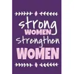 STRONG WOMEN STRENGTHEN WOMEN: BLANK LINED NOTEBOOK JOURNAL: GIFT FOR FEMINIST HER WOMEN GIRL POWER BOSS LADY LADIES BESTIE 6X9 - 110 BLANK PAGES - P