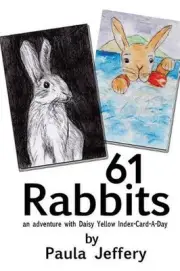 61 Rabbits: an adventure with Daisy Yellow Index-Card-A-Day by Paula Jeffery (En
