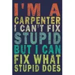 I AM A CARPENTER I CAN’’T FIX STUPID BUT I CAN FIX WHAT STUPID DOES: FUNNY VINTAGE CARPENTER WOODWORKING GIFT MONTHLY PLANNER