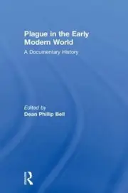 Plague in the Early Modern World: A Documentary History by Dean Phillip Bell (En